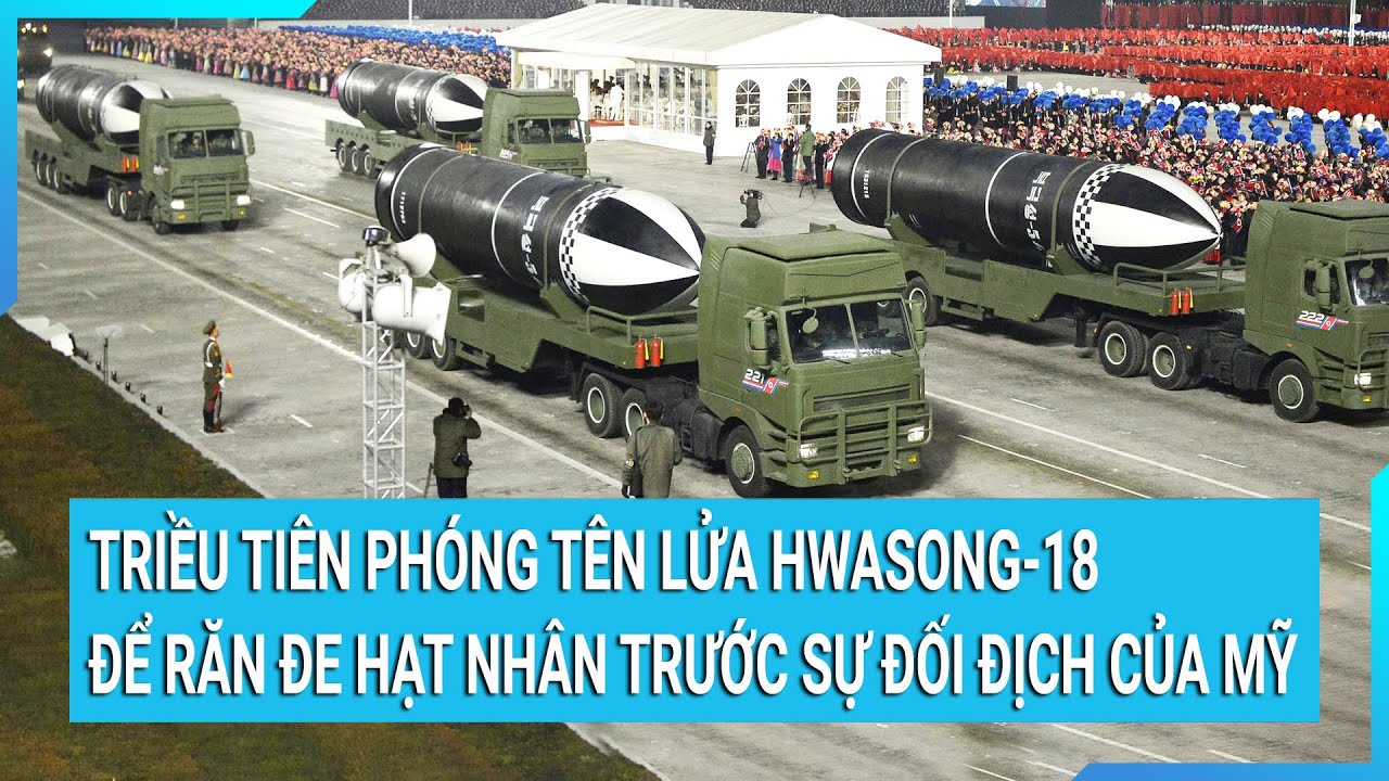 Thời sự quốc tế: Triều Tiên phóng tên lửa Hwasong-18 để răn đe hạt nhân trước sự đối địch