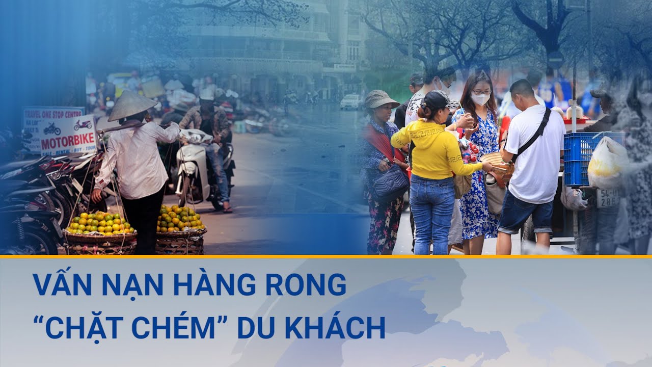 Vấn nạn hàng rong “chặt chém” du khách | Cuộc sống 24h