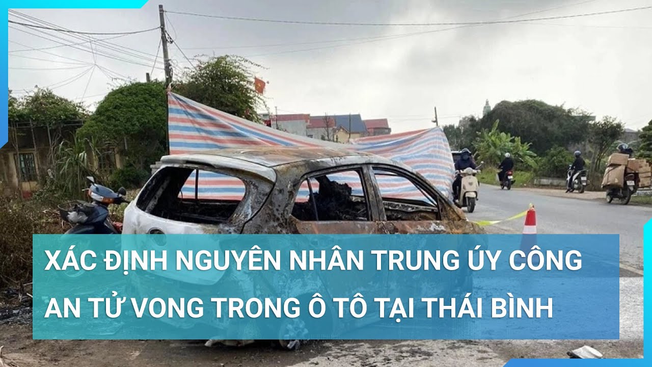 Xác định nguyên nhân Trung úy công an tử vong trong ô tô tại Thái Bình | Cuộc sống 24h