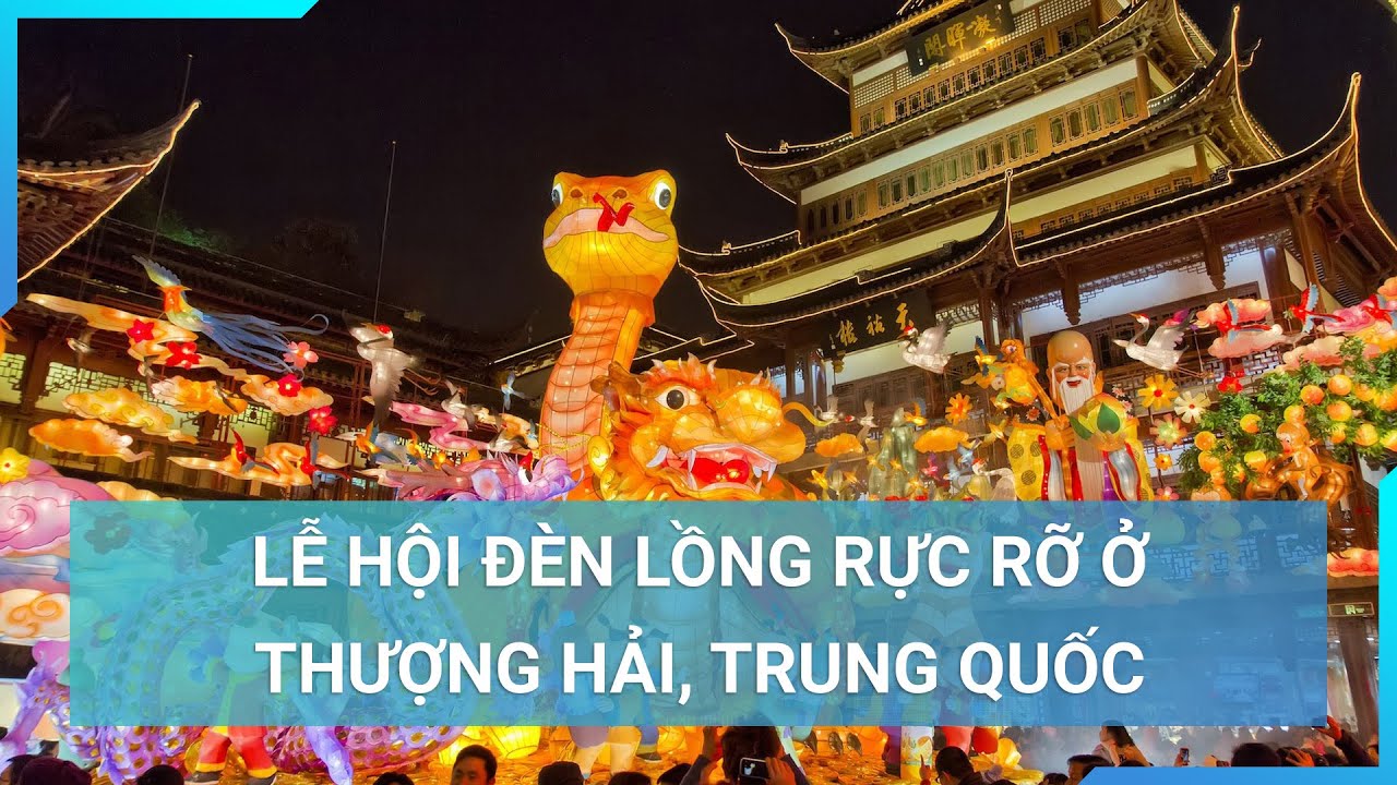 Đón năm mới cùng lễ hội Đèn Lồng ở Thượng Hải, Trung Quốc | Cuộc sống 24h