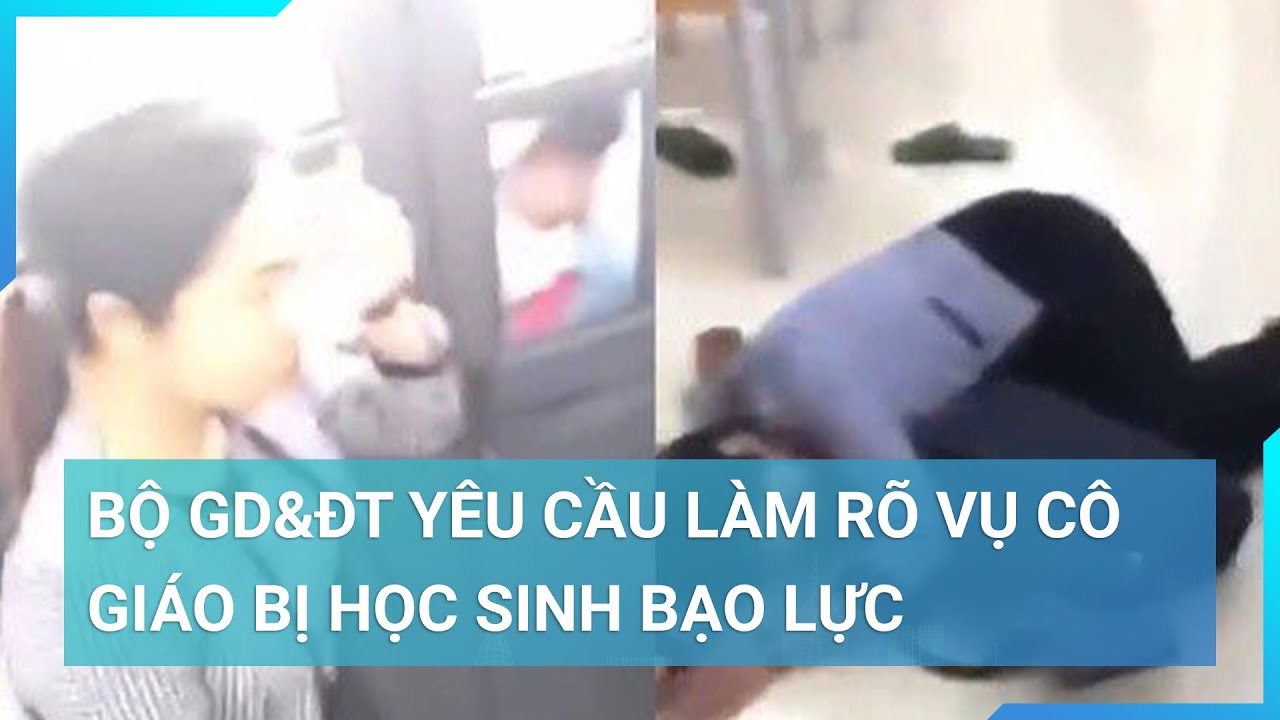 Vụ cô giáo bị học sinh "nhốt và hành hung" cô giáo, Bộ Giáo dục và Đào tạo vào cuộc | Cuộc sống 24h