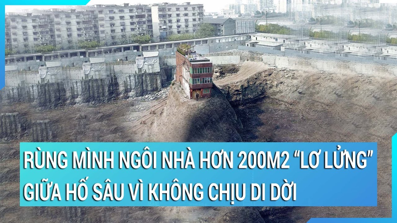 Rùng mình ngôi nhà hơn 200m2 ‘lơ lửng’ giữa hố sâu vì không chịu di dời