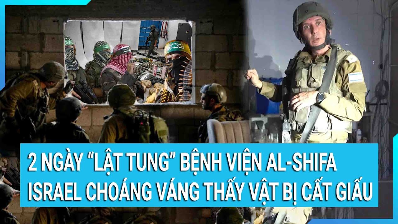 Toàn cảnh thế giới 18/11: 2 ngày lật tung bệnh viện Al-Shifa Israel choáng váng thấy vật bị cất giấu