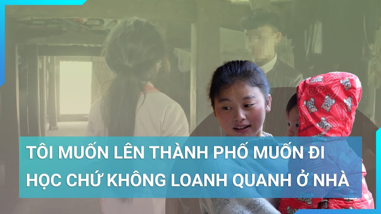 Người phụ nữ dân tộc Mông chống lại tục bắt vợ: Tôi muốn lên thành phố, muốn đi học | Cuộc sống 24h