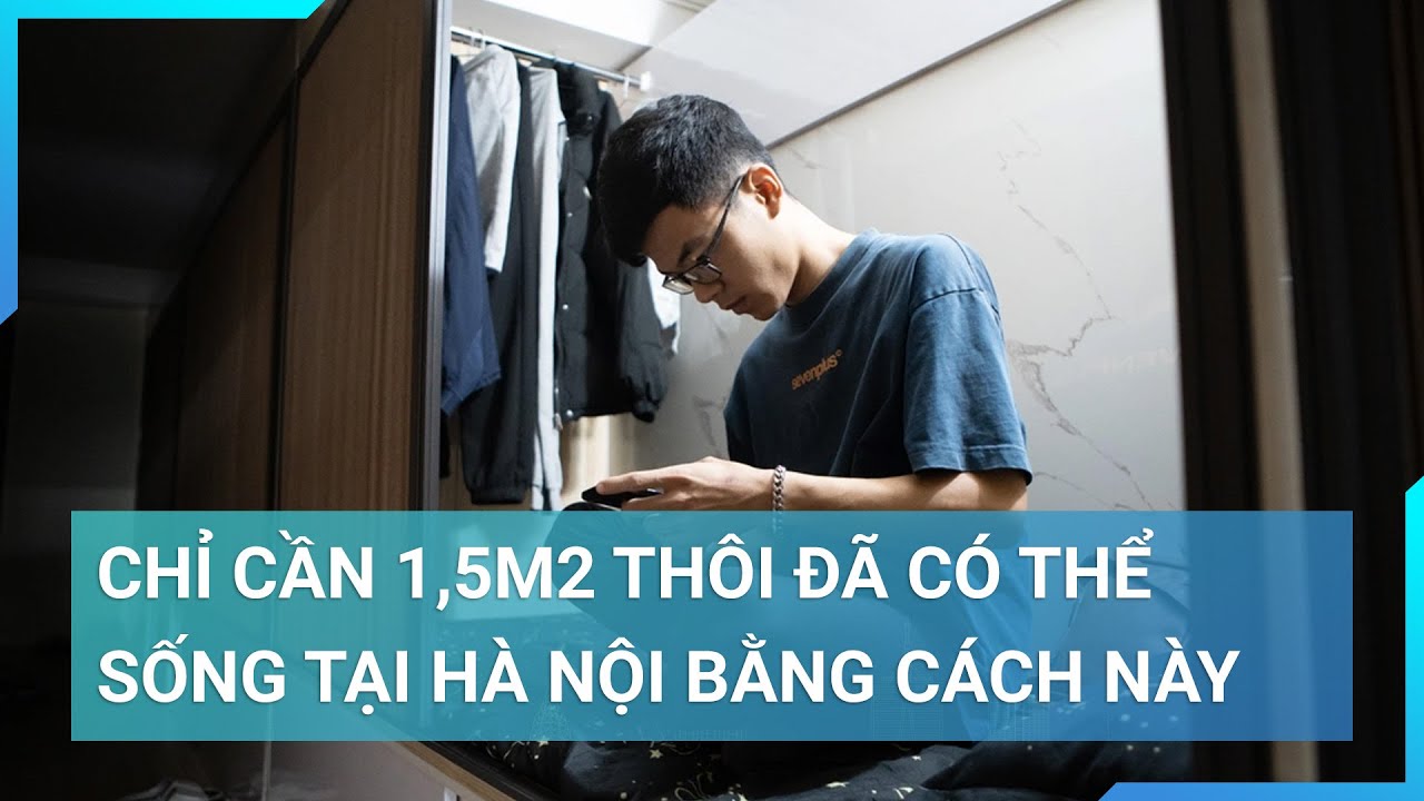 Chỉ với 1,5m2, người thu nhập thấp đã có thể trụ lại tại Hà Nội bằng cách này | Cuộc sống 24h