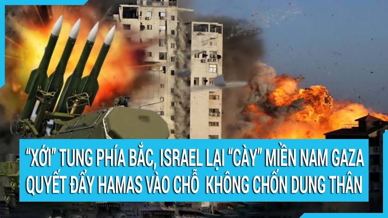 Toàn cảnh thế giới 17/11: “Xới” tung phía bắc, Israel lại “cày” miền Nam Gaza quyết hạ gục Hamas