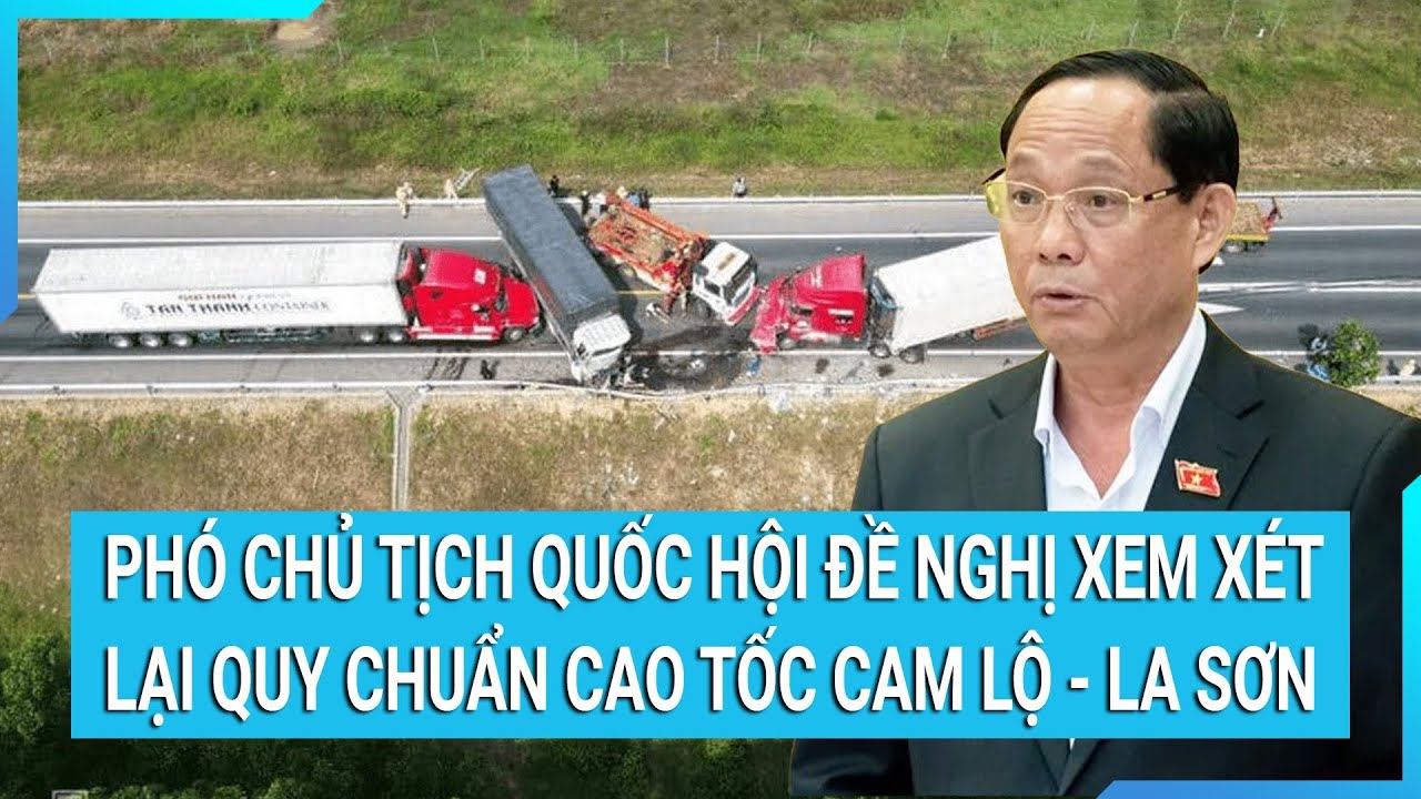 Phó Chủ tịch Quốc hội đề nghị xem xét quy chuẩn cao tốc Cam Lộ - La Sơn sau vụ tai nạn thương tâm