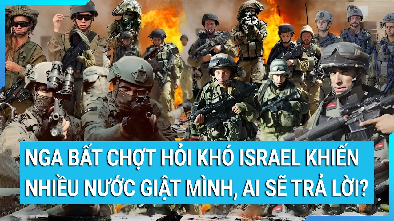 Toàn cảnh thế giới 12/11: Nga bất chợt hỏi khó Israel khiến nhiều nước giật mình