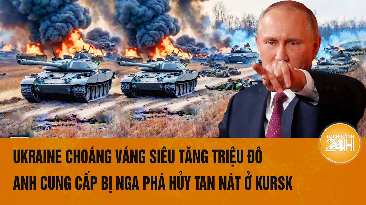 Thời sự quốc tế 18/8: Ukraine choáng váng siêu tăng triệu đô Anh bị Nga phá hủy tan nát ở Kursk