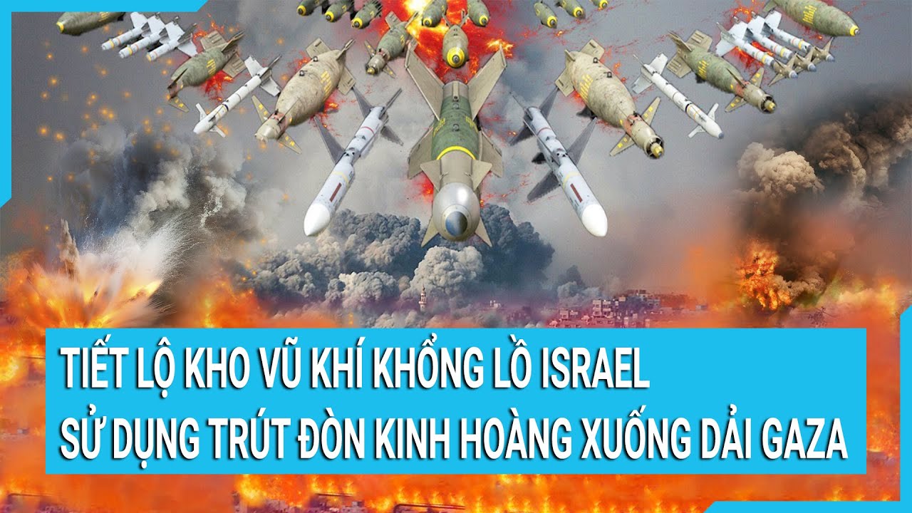 Tiết lộ kho vũ khí khổng lồ Israel sử dụng trút đòn kinh hoàng xuống Dải Gaza | Tin mới