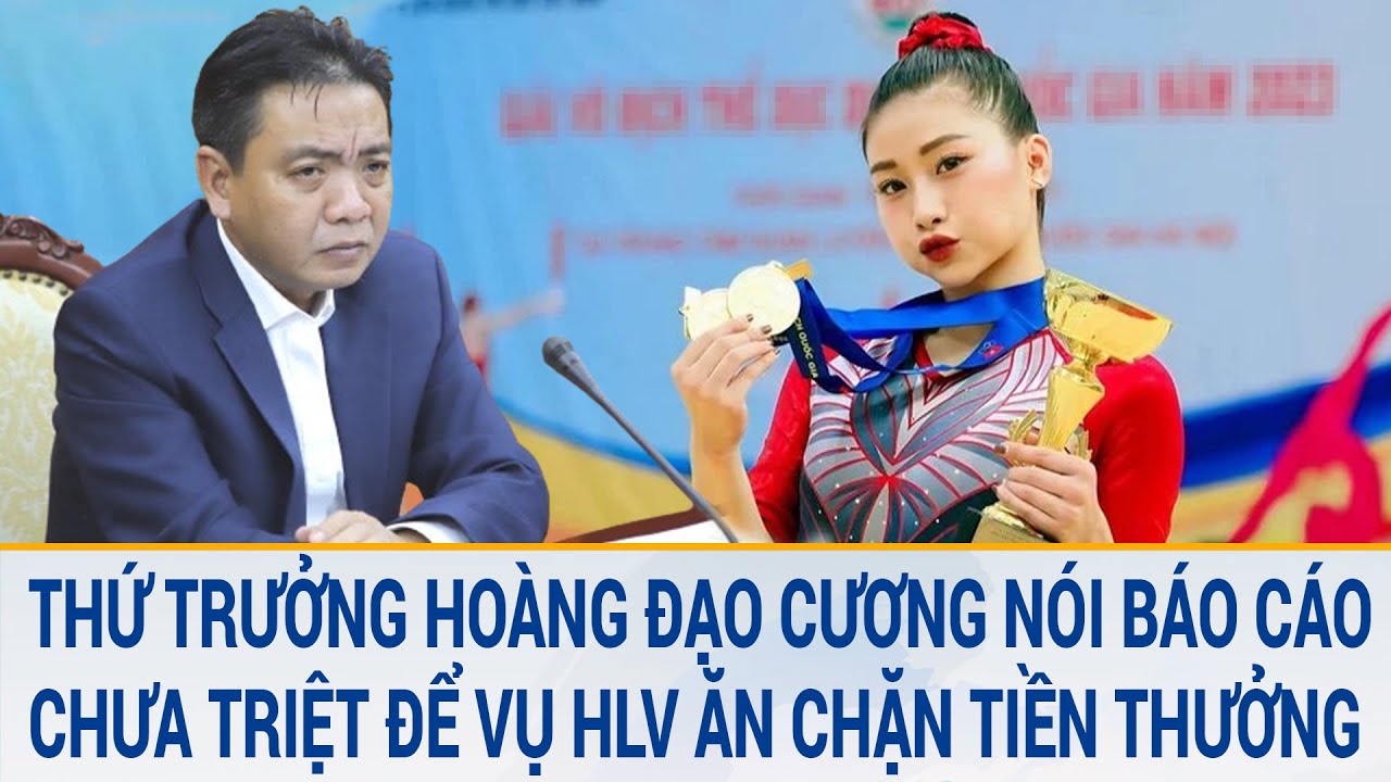 Thứ trưởng Bộ Văn hóa, Thể thao và Du lịch nói báo cáo chưa triệt để vụ HLV ăn chặn tiền thưởng