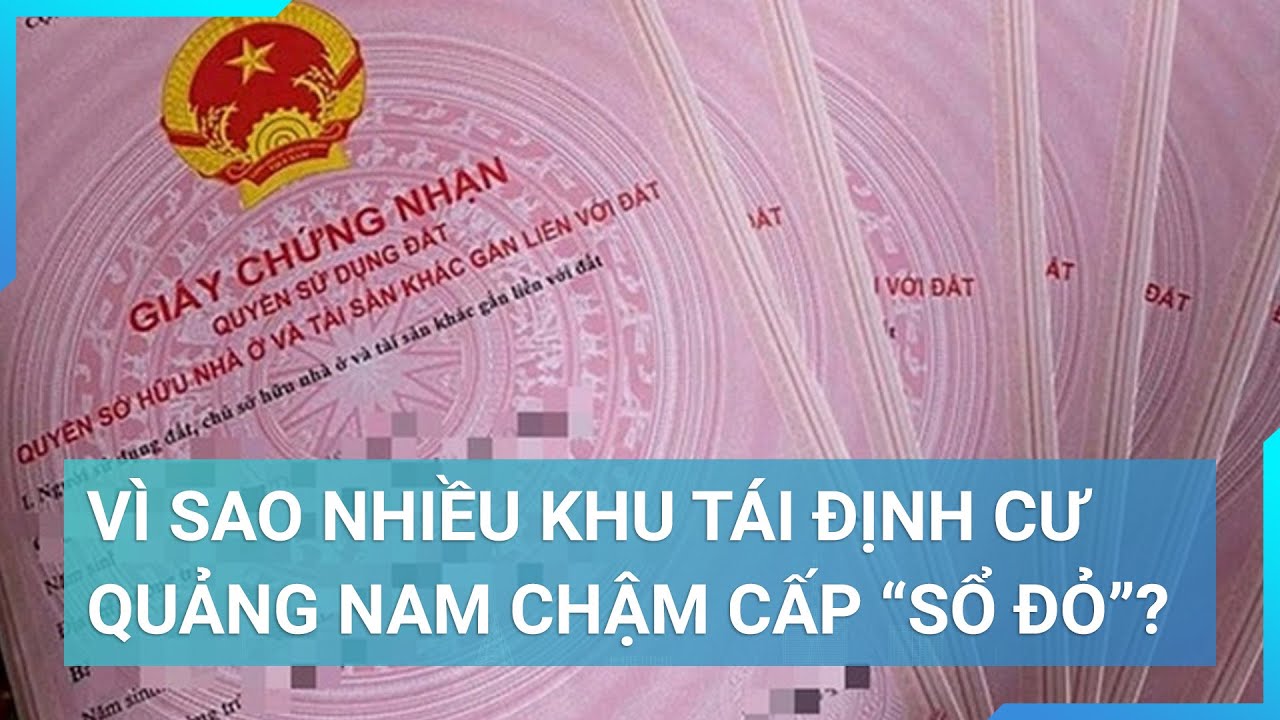 Vì sao nhiều khu tái định cư Quảng Nam chậm cấp “sổ đỏ”? | Cuộc sống 24h