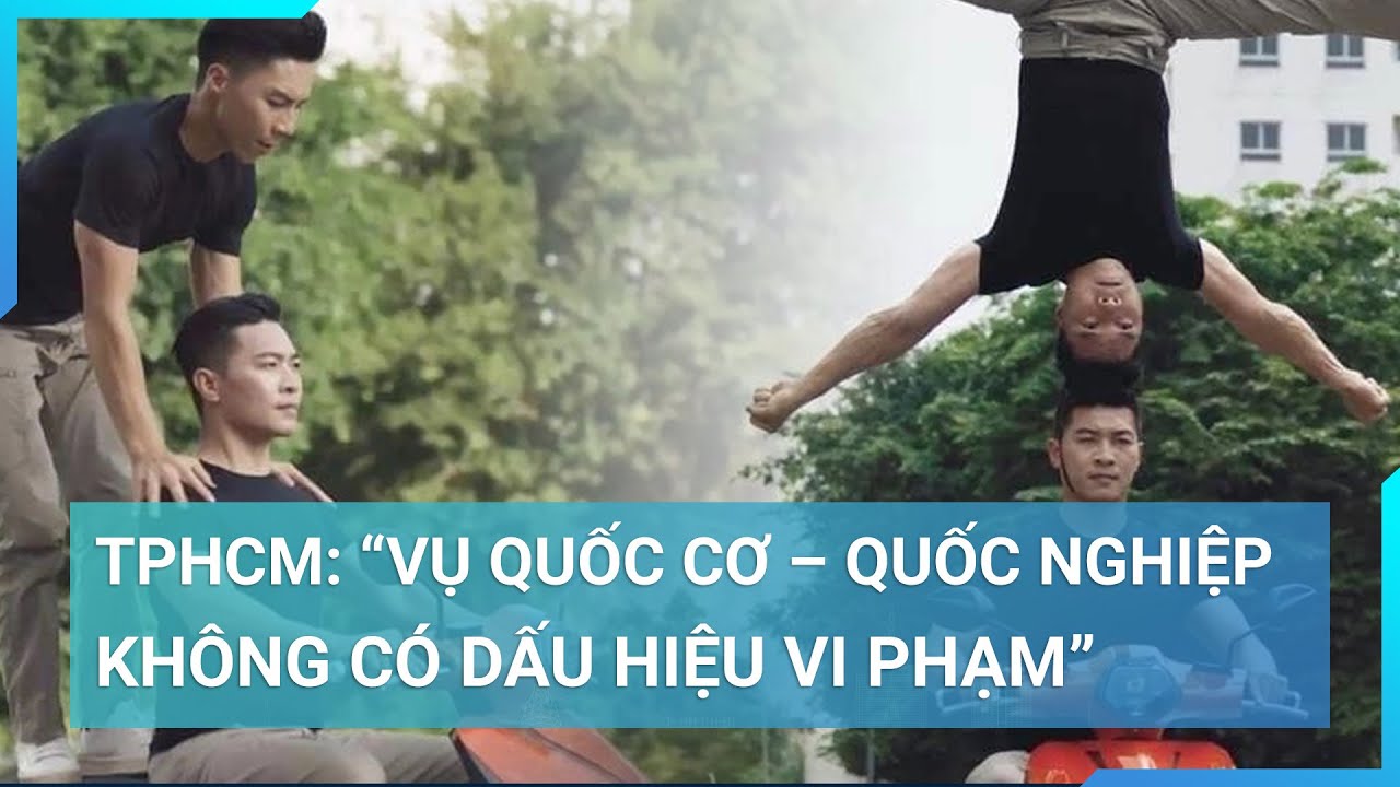 Công an TPHCM: "Vụ Quốc Cơ – Quốc Nghiệp không có dấu hiệu vi phạm" | Cuộc sống 24h