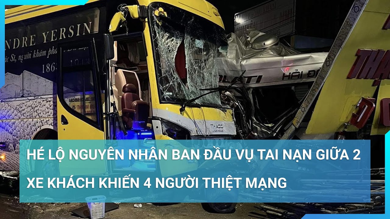 Nguyên nhân ban đầu vụ tai nạn nghiêm trọng giữa 2 xe khách khiến 4 người thiệt mạng | Cuộc sống 24h