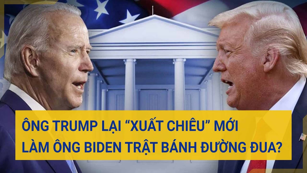 Ông Trump lại “xuất chiêu” mới làm ông Biden trật bánh đường đua? | Tin mới