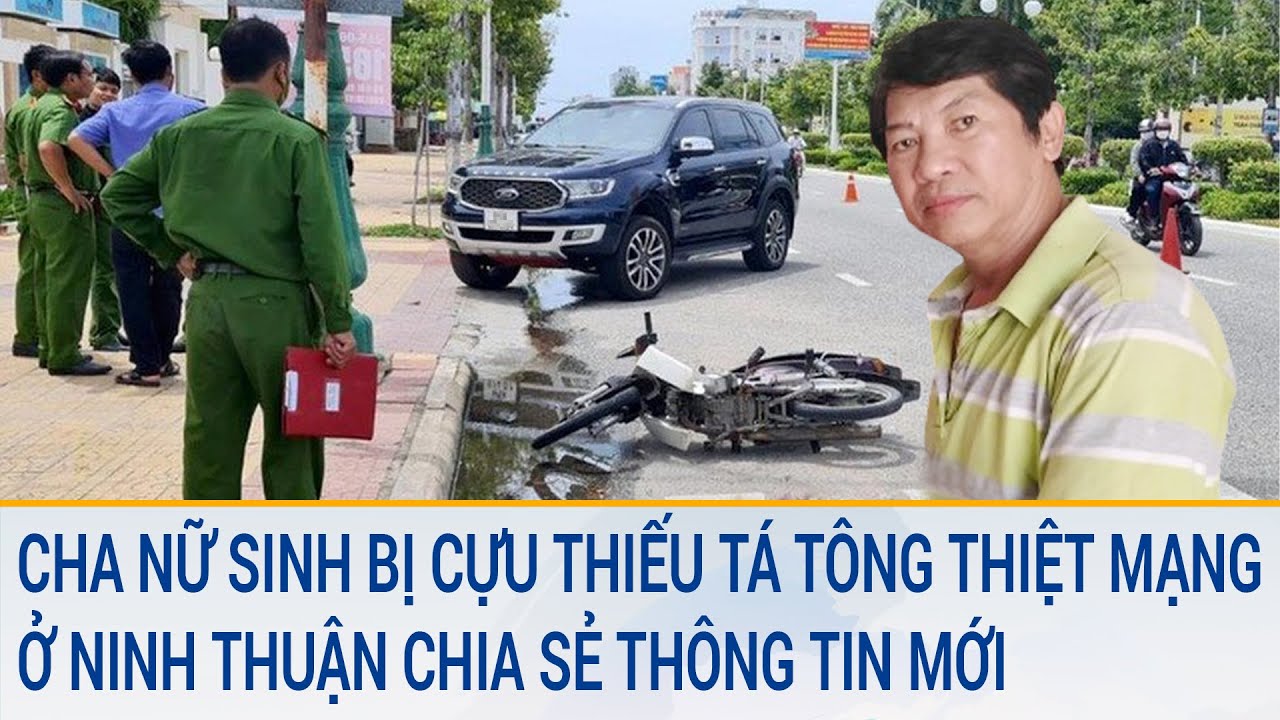 Cha của nữ sinh bị cựu Thiếu tá tông thiệt mạng ở Ninh Thuận chia sẻ thông tin mới