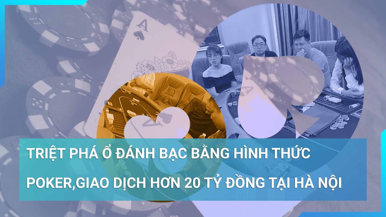 Triệt phá ổ đánh bạc bằng hình thức Poker quy mô khủng ở Hà Nội | Cuộc sống 24h