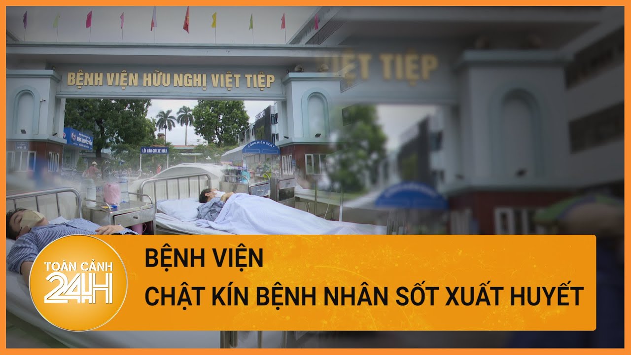 Sốt xuất huyết tăng đột biến, bệnh nhân chật kín bệnh viện| Toàn cảnh 24h