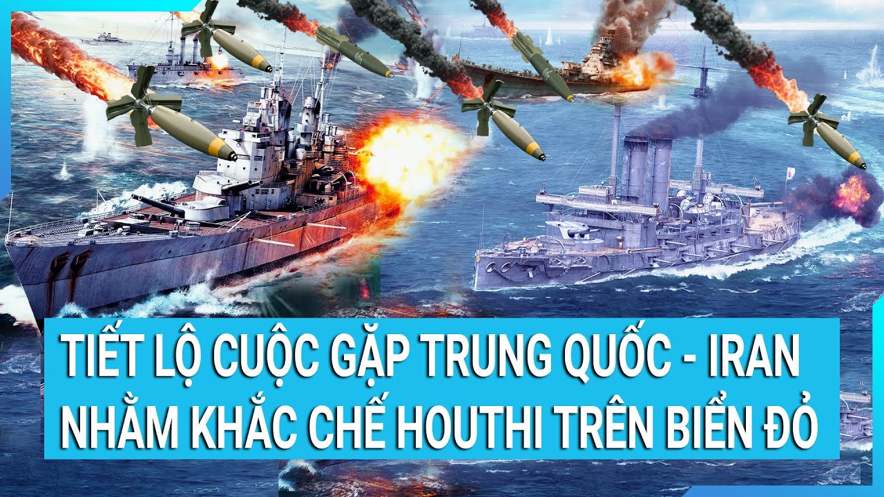 Toàn cảnh thế giới 26/1: Tiết lộ nội dung quan trọng thảo luận giữa Trung Quốc Iran khắc chế Houthi