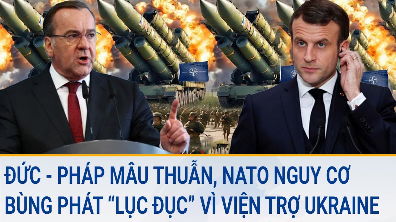 Đức - Pháp mâu thuẫn, NATO nguy cơ bùng phát “lục đục” vì viện trợ Ukraine