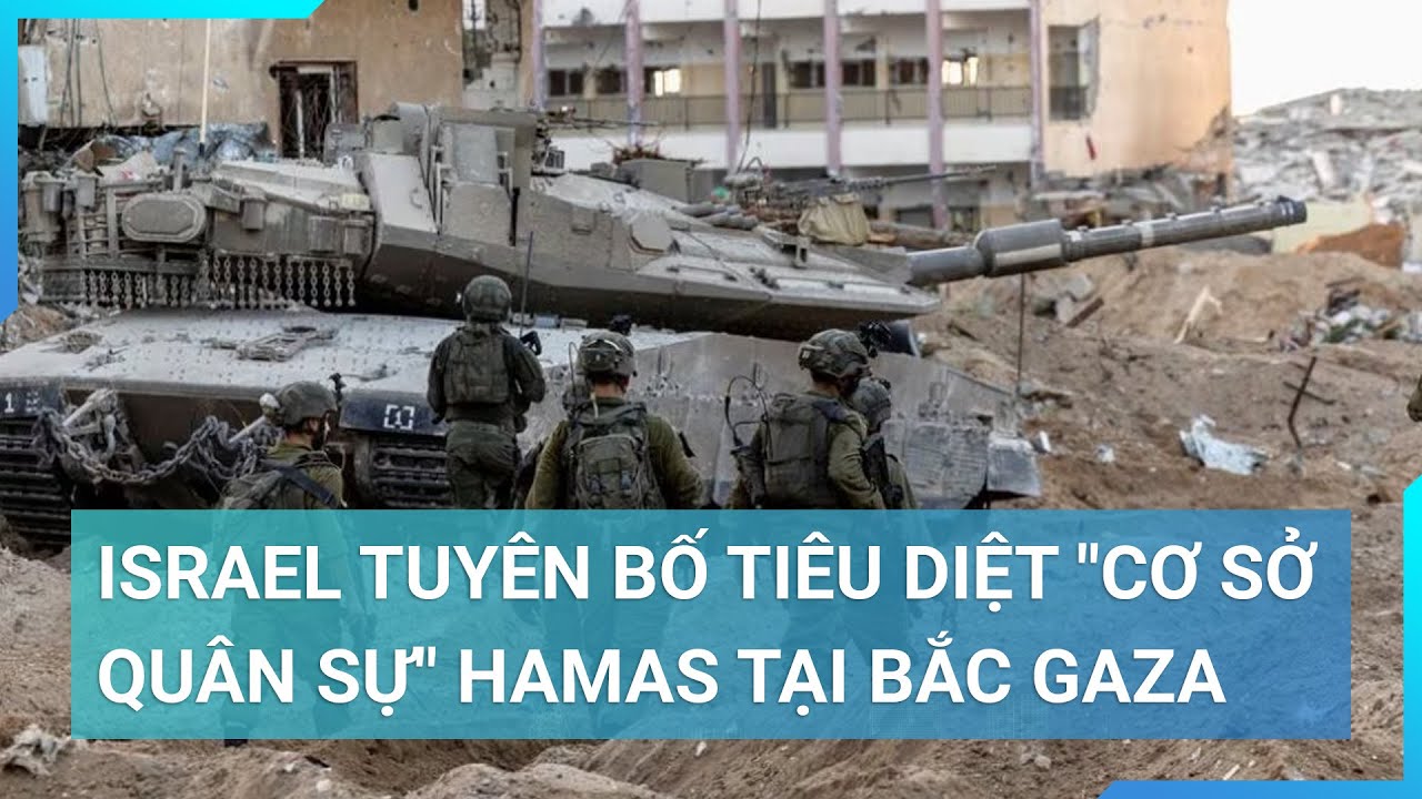 Israel tuyên bố tiêu diệt "cơ sở quân sự" Hamas tại Bắc Gaza | Cuộc sống 24h