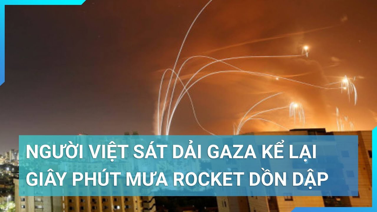 Quân đội Israel phản công quyết liệt lực lượng Hamas tại khu vực người Việt sinh sống |Cuộc sống 24h