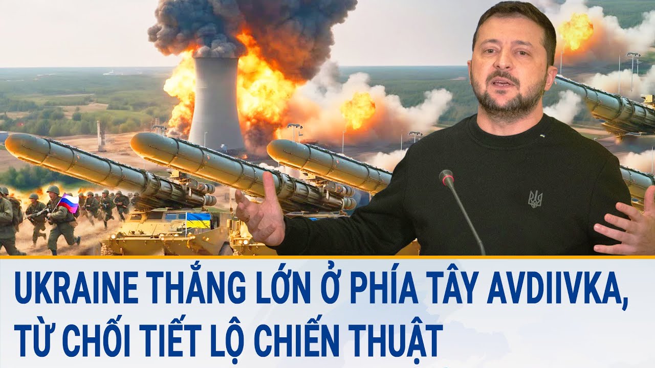 Tin quốc tế: Ukraine thắng lớn ở phía tây Avdiivka, từ chối tiết lộ chiến thuật