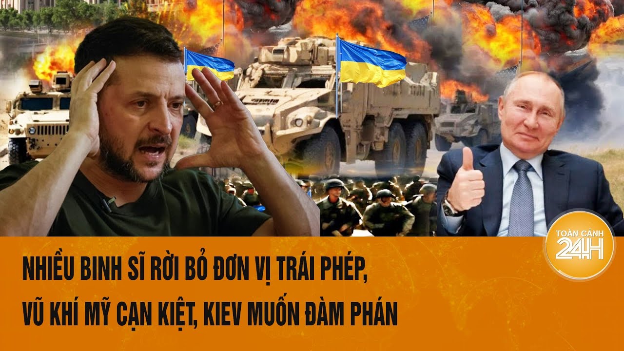 Toàn cảnh thế giới 22/8:Nhiều binh sĩ rời bỏ đơn vị trái phép, vũ khí Mỹ cạn kiệt,Kiev muốn đàm phán