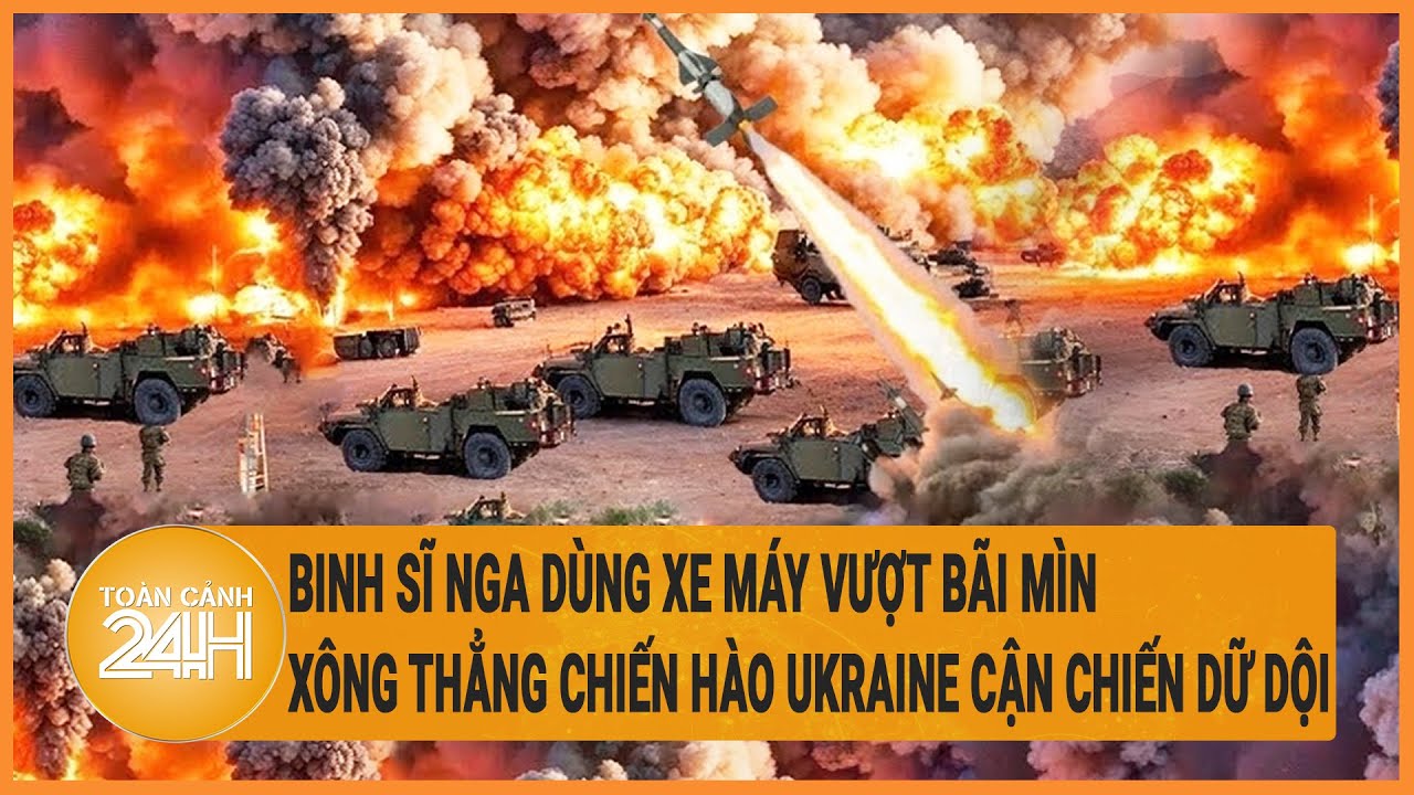 Xung đột Nga-Ukraine 1/7: Nga dùng xe máy vượt bãi mìn, xông thẳng chiến hào Ukraine cận chiến