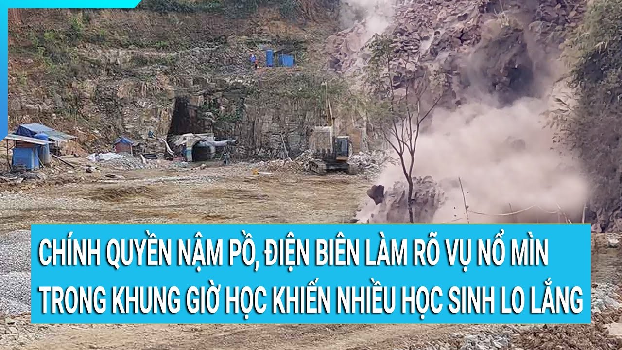 Chính quyền Nậm Pồ, Điện Biên làm rõ vụ nổ mìn trong khung giờ học khiến nhiều học sinh lo lắng