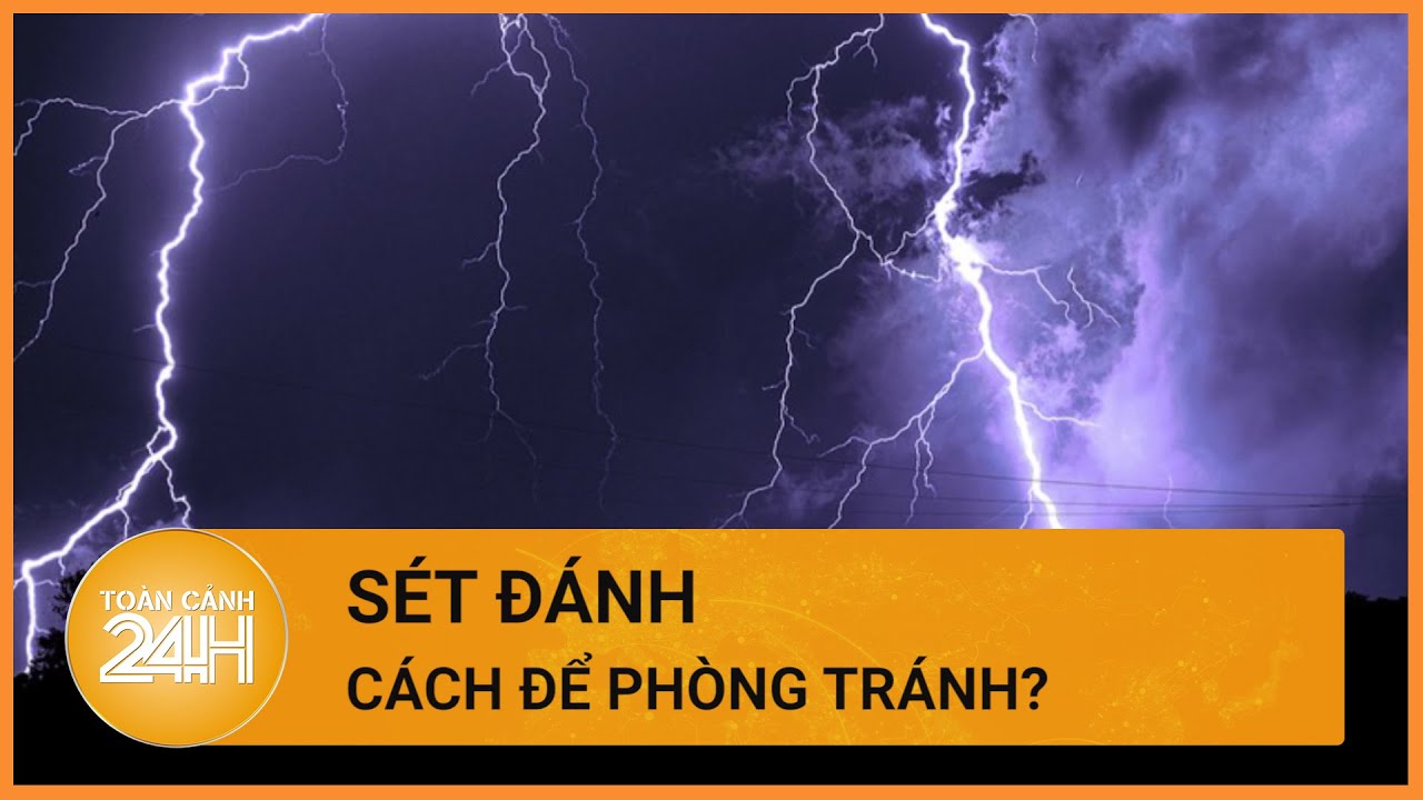 Tại sao ngày càng có nhiều trường hợp bị sét đánh?| Toàn cảnh 24h