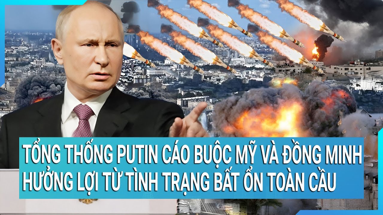 Tổng thống Putin cáo buộc Mỹ và đồng minh hưởng lợi từ tình trạng bất ổn toàn cầu | Cuộc sống 24h