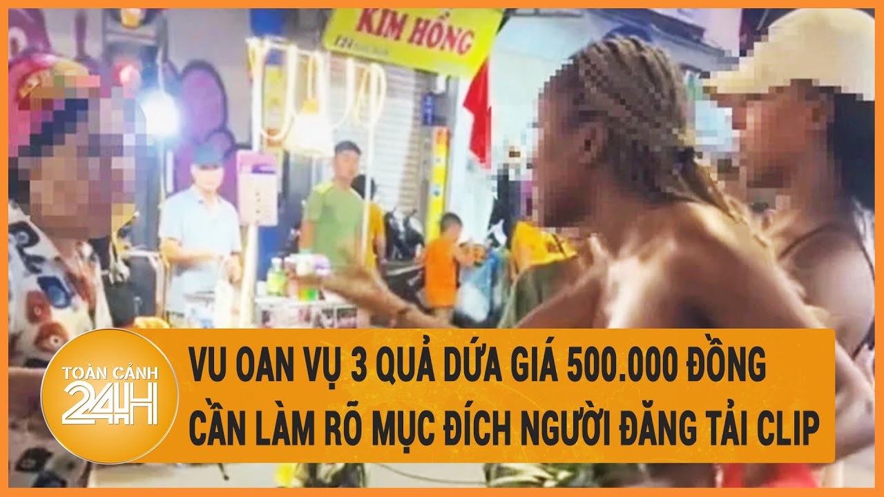 Vu oan người bán hàng rong "chém" 3 quả dứa giá 500.000 đồng, cần làm rõ mục đích người đăng clip