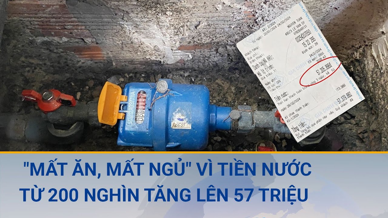 Một gia đình ở TPHCM "mất ăn, mất ngủ" vì tiền nước từ 200 nghìn tăng lên 57 triệu đồng/tháng