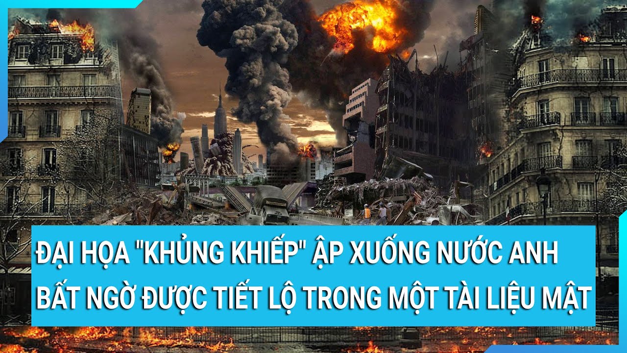 Đại họa nguy cơ ập xuống nước Anh bất ngờ được tiết lộ trong một tài liệu mật | Tin mới