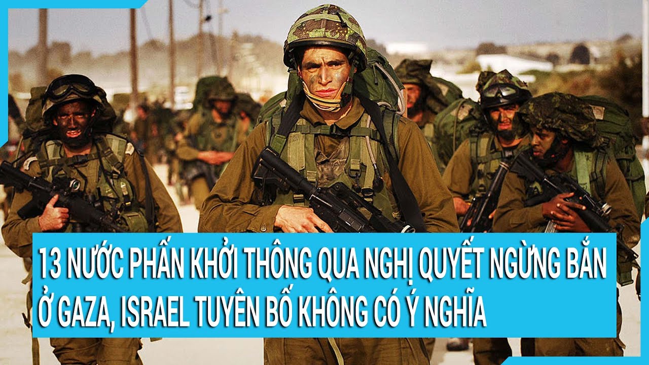 13 nước phấn khởi thông qua nghị quyết ngừng bắn ở Gaza, Israel tuyên bố không có ý nghĩa