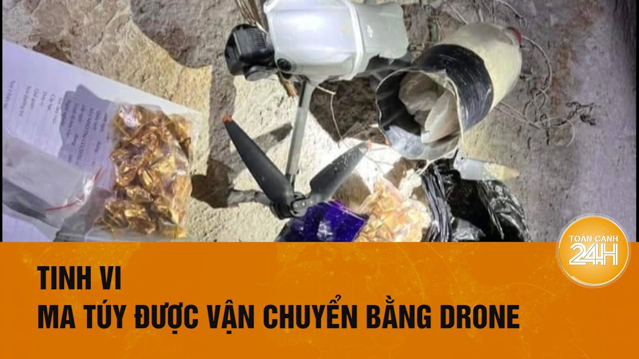 Triệt phá ổ nhóm dùng drone giao ma túy | Toàn cảnh 24h