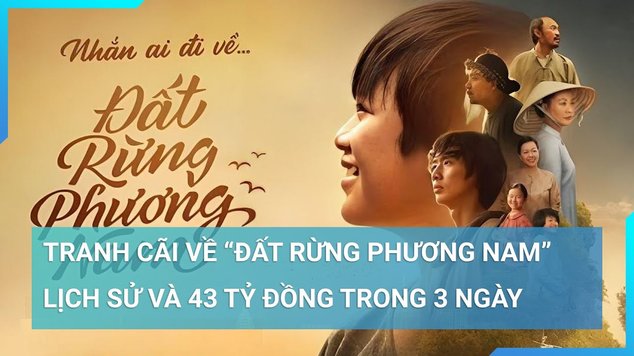 Tranh cãi phim "Đất rừng phương Nam": Lùm xùm sai lệch lịch sử, vẫn bội thu 43 tỷ đồng trong 3 ngày