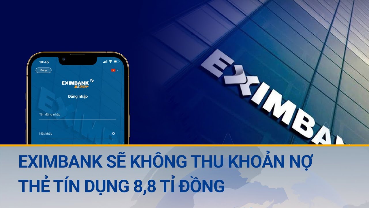 Eximbank sẽ không thu khoản nợ thẻ tín dụng 8,8 tỉ đồng? | Cuộc sống 24h