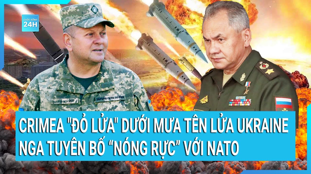 Toàn cảnh thế giới 2/2: Crimea "đỏ lửa" dưới mưa tên lửa Ukraine, Nga tuyên bố “nóng rực” với NATO