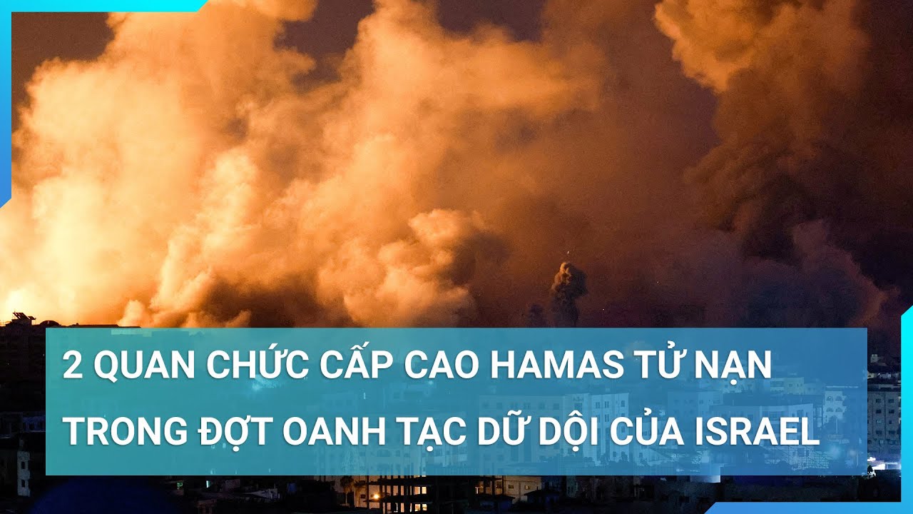 Israel oanh tạc dữ dội Gaza, tiêu diệt 2 quan chức cấp cao Hamas | Cuộc sống 24h