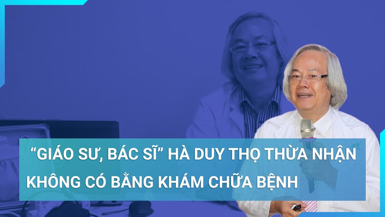 “Giáo sư, Bác sĩ” Hà Duy Thọ hành nghề trái phép, thừa nhận không có bằng khám chữa bệnh | Cuộc sống