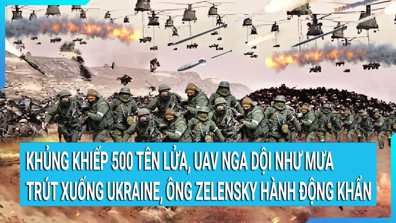 Toàn cảnh thế giới 4/1: 500 tên lửa, UAV Nga dội như trút xuống Ukraine, ông Zelensky hành động khẩn