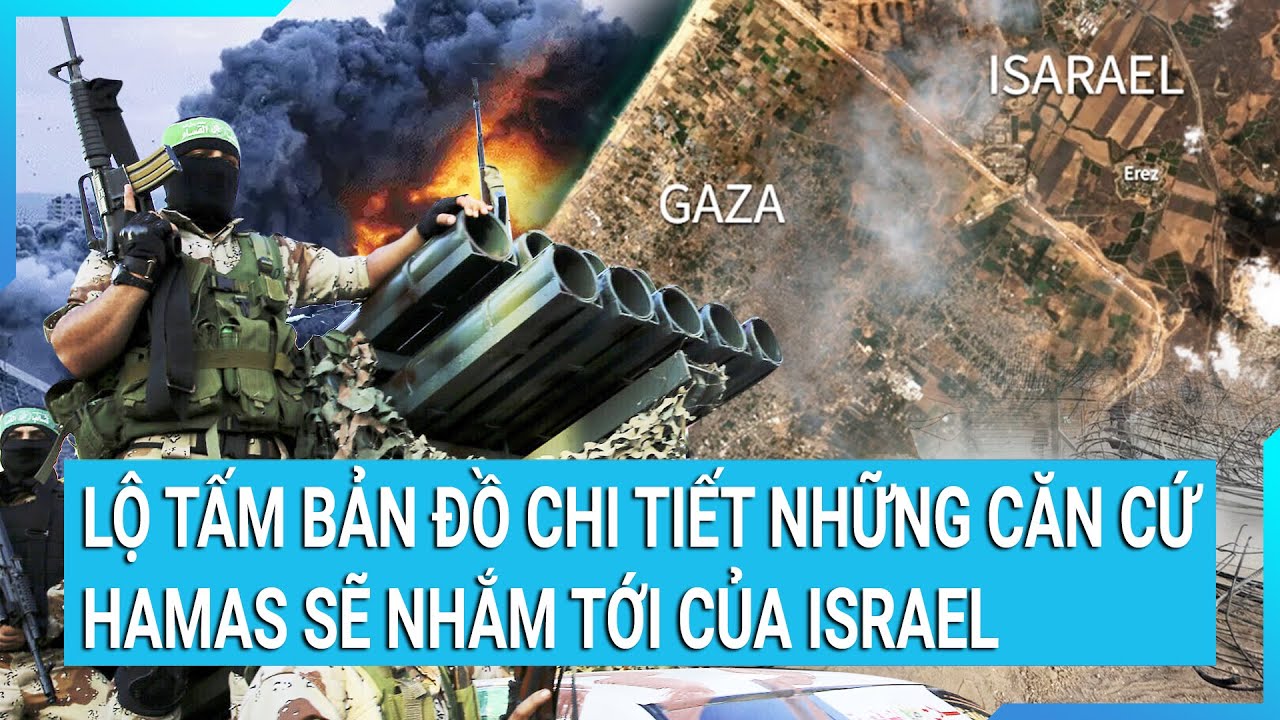 Lộ tấm bản đồ chi tiết những căn cứ Hamas sẽ nhắm tới của Israel | Tin mới