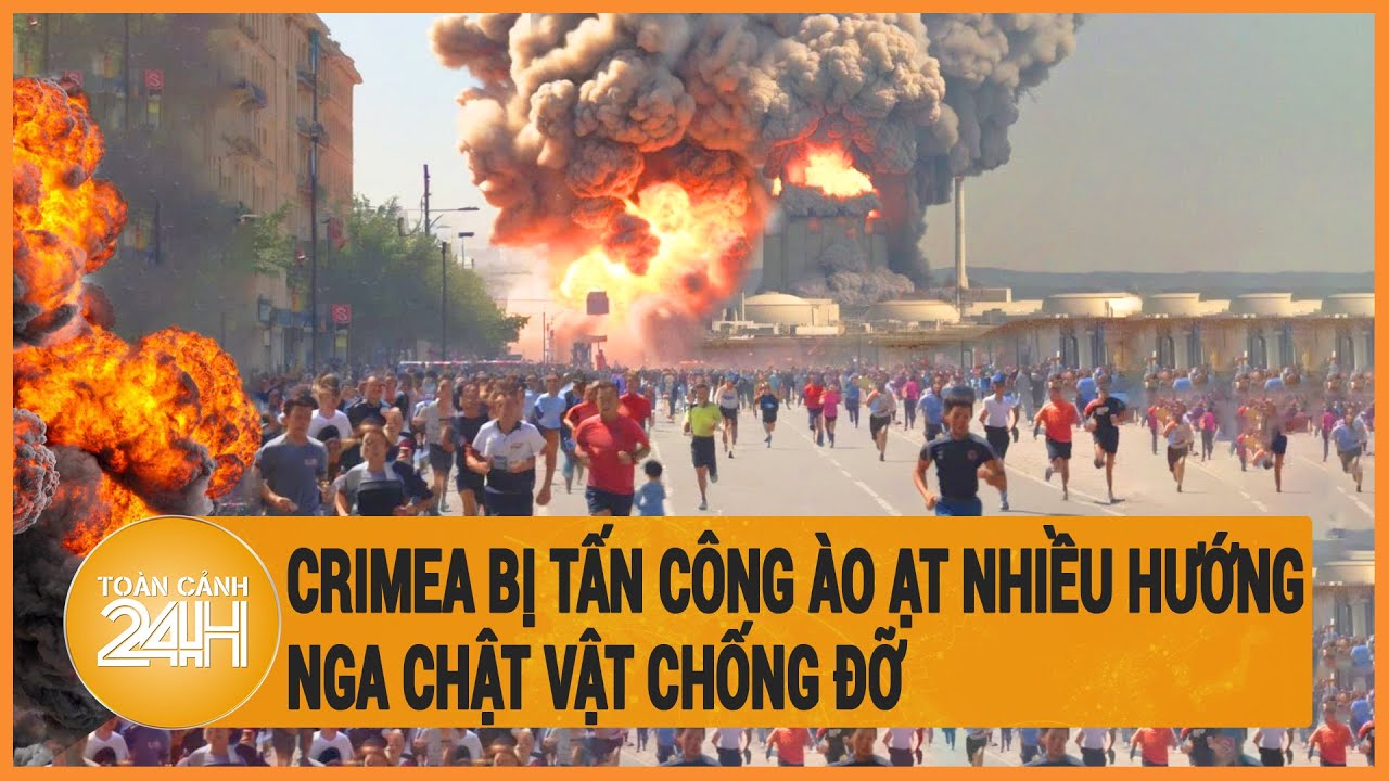 Chiến sự Nga - Ukraine: Crimea bị tấn công ào ạt nhiều hướng, Nga chật vật chống đỡ