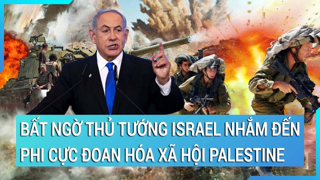 Toàn cảnh thế giới 26/12: Thủ tướng Israel nhắm đến phi cực đoan hóa xã hội Palestine