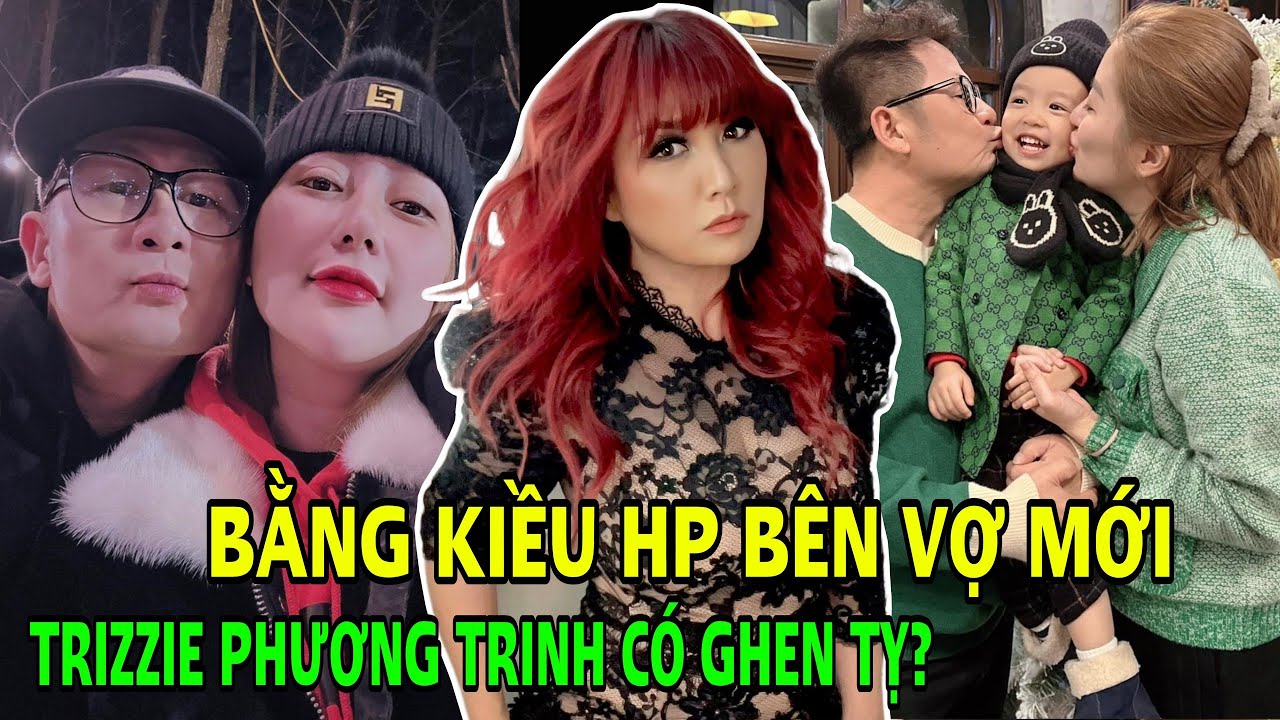 Hé Lộ Cuộc Sống Hiên Tại Của Bằng Kiều Và Vợ Mới Khiến Trizzie Phương Trinh phải ghen tỵ