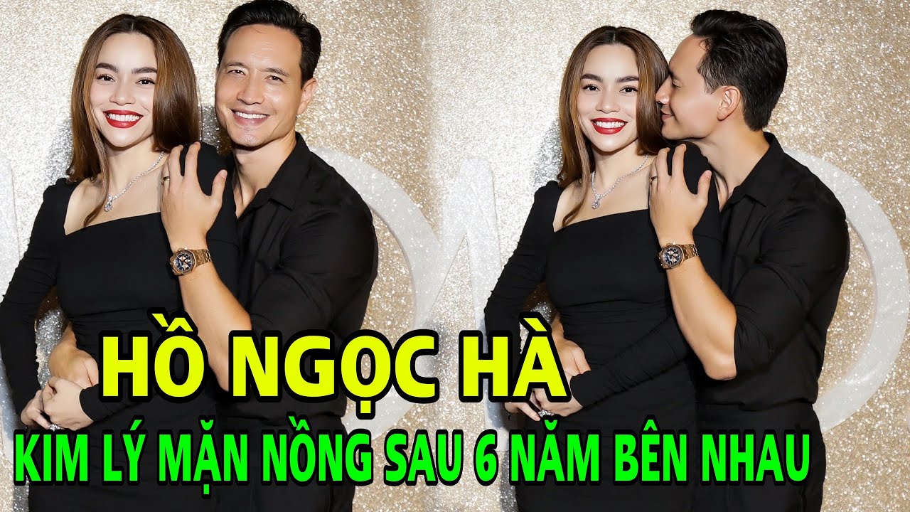 Hồ Ngọc Hà và Kim Lý mặn nồng sau 6 năm yêu nhau