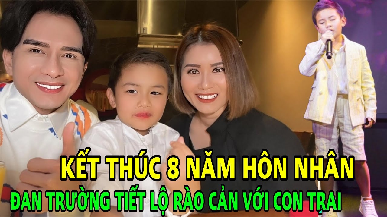 Kết thúc 8 năm hôn nhân với nữ đại gia. Đan Trường tiết lộ rào cản lớn nhất với con trai