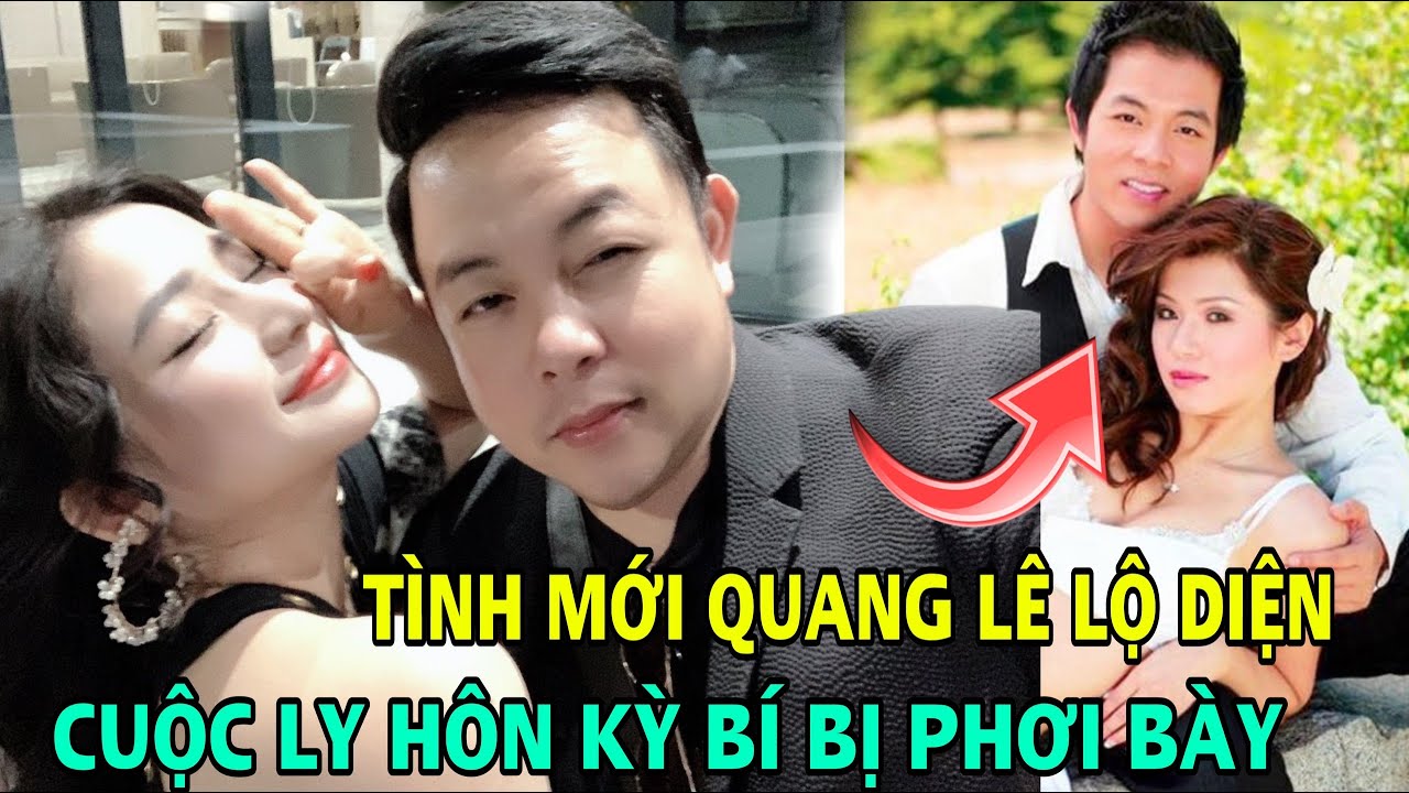 "Người tình" của Quang Lê lộ diện, cuộc ly hôn kỳ bí với thiên kim tiểu thư chính thức được phơi bày